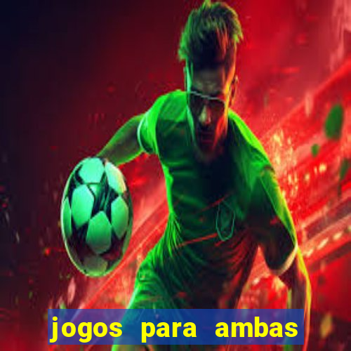 jogos para ambas marcam hoje